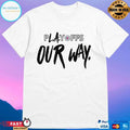 Playoff Our Way T-shirt