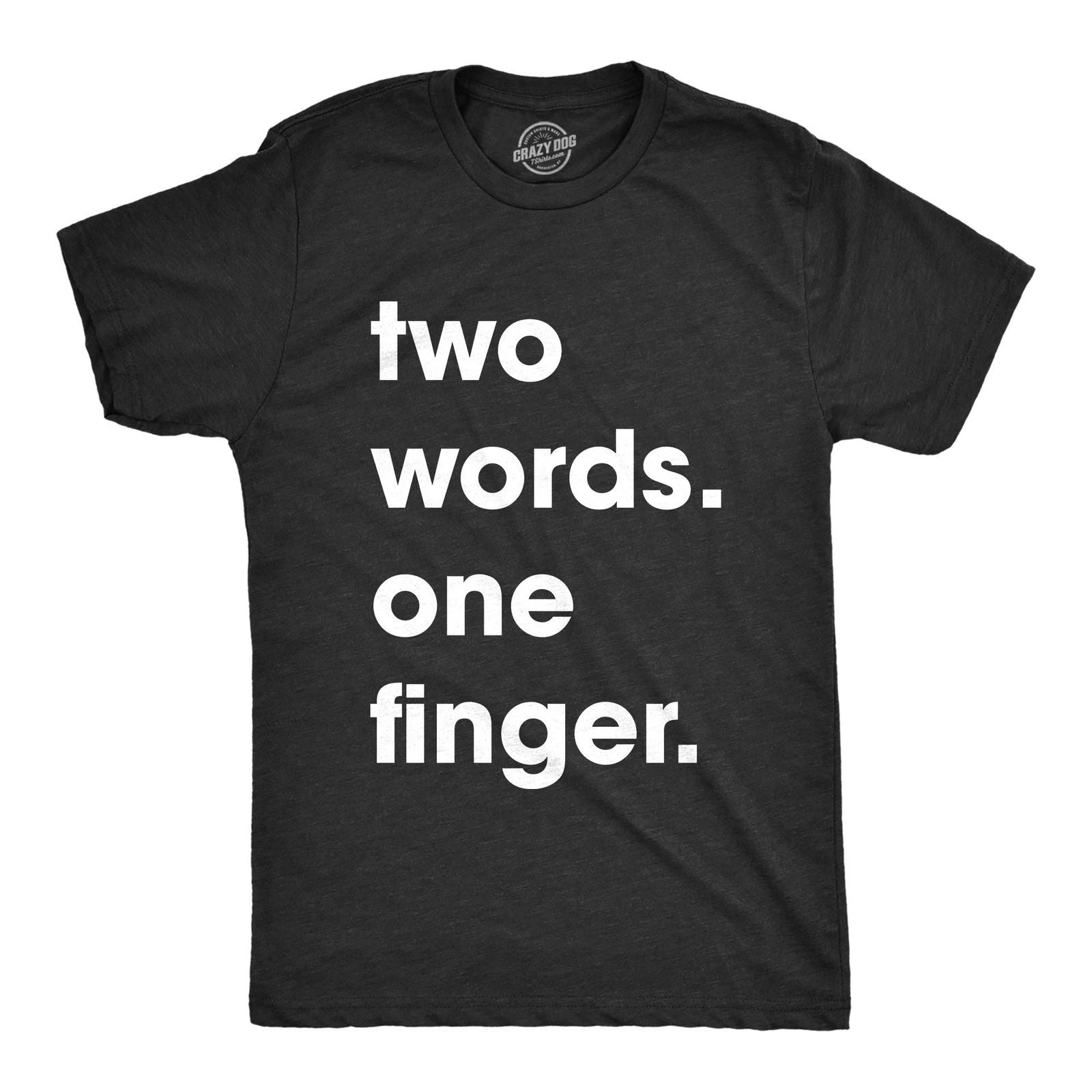 Mens Two Words One Finger T Shirt Funny Sarcastic Middle Finger Tee for Guys