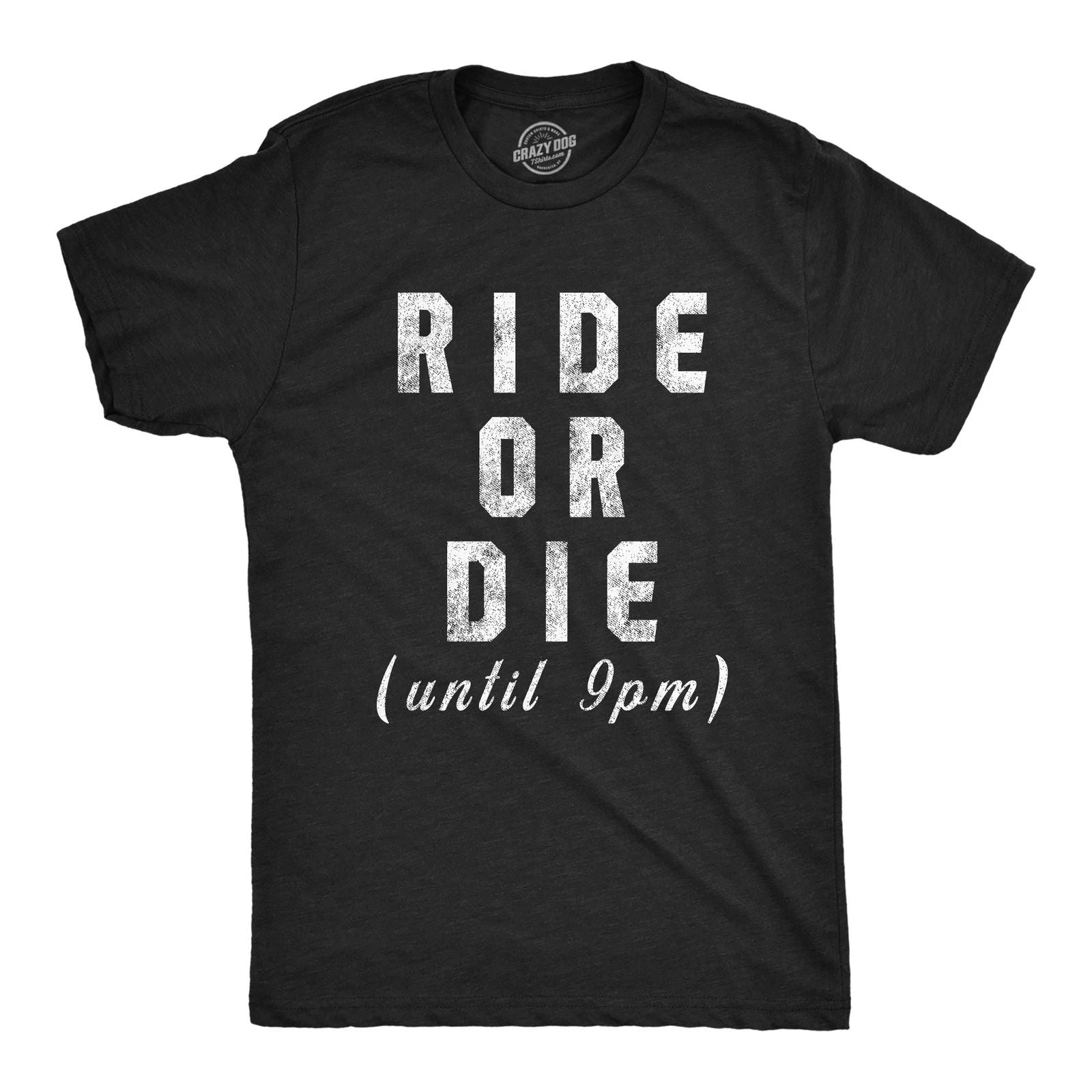 Mens Ride Or Die Until 9PM T Shirt Funny Old Sleepy Tired Graphic Novelty Tee
