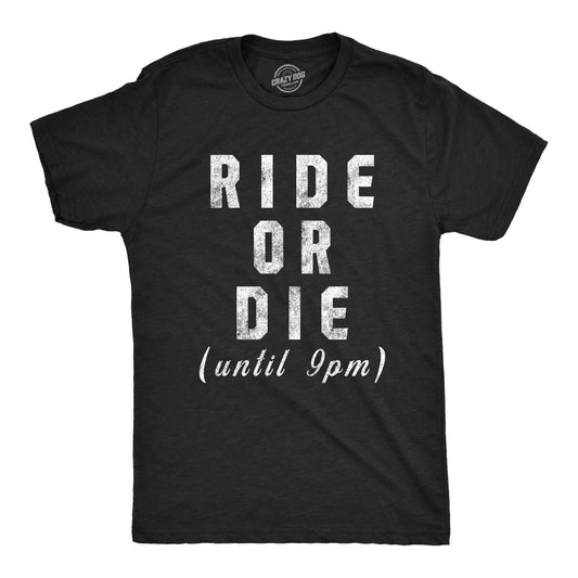Mens Ride Or Die Until 9PM T Shirt Funny Old Sleepy Tired Graphic Novelty Tee