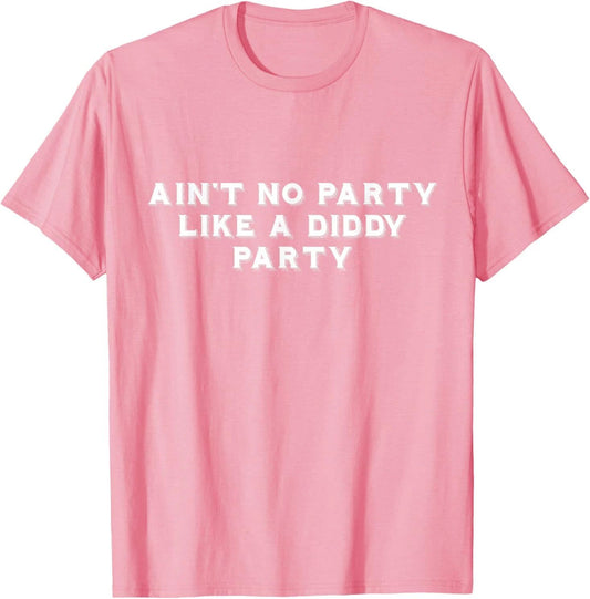 Ain't No Party Like A Diddy Party Funny T-Shirt