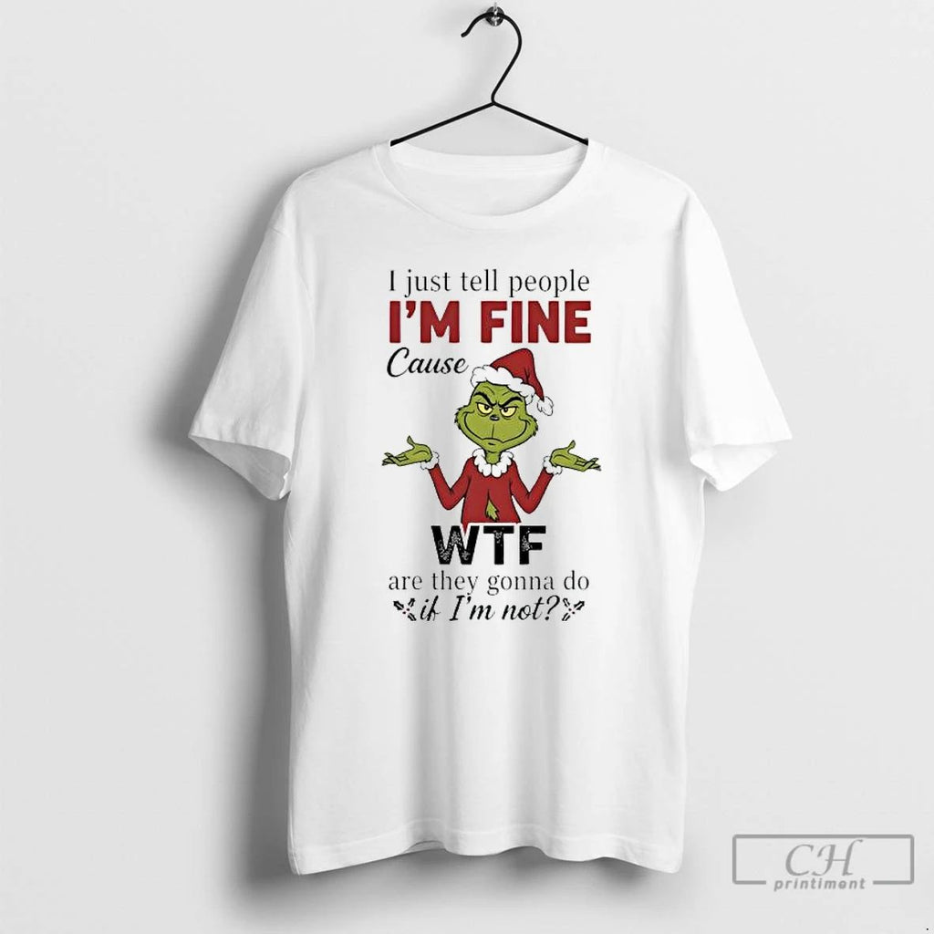 Classic Grind Christmas I Just Tell People Im Fine Cause Wtf Are They Gonna Do