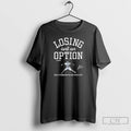 Premium Losing Is Not An Option Yoshinobu Yamamoto T Shirts
