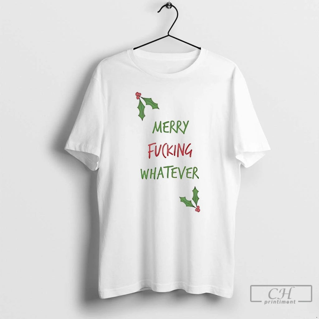 Classic Merry Fucking Whatever Christmas T Shirts