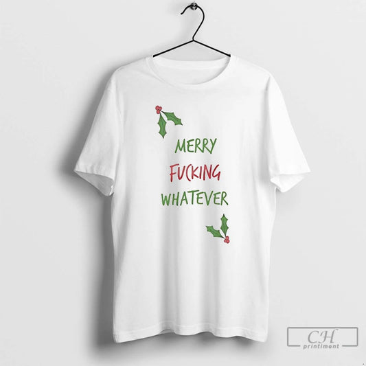 Classic Merry Fucking Whatever Christmas T Shirts