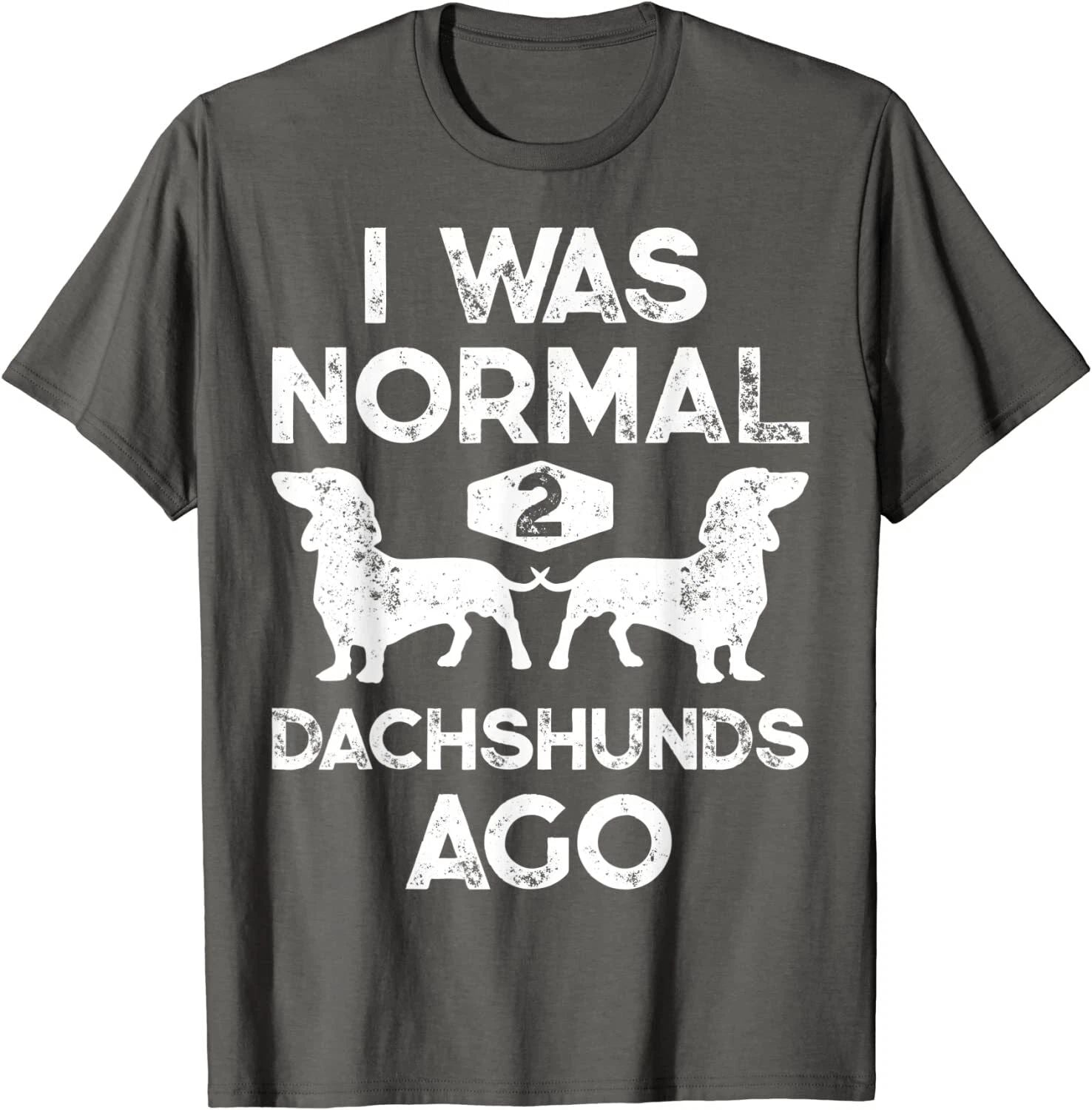 I Was Normal 2 Dachshunds Ago Funny Dog Lover Gift Unisex T-Shirt
