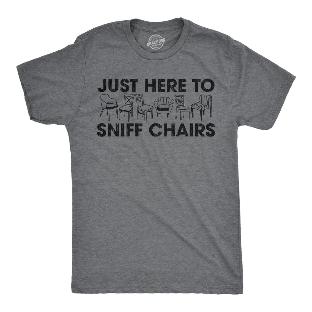 Mens Funny T Shirts Just Here to Sniff Chairs Sarcastic Graphic Novelty Joke Tee