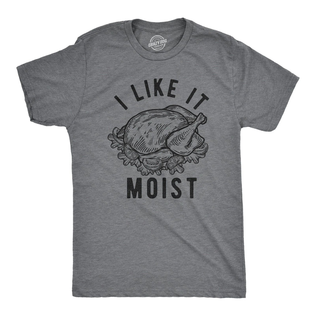 Mens I Like It Moist T Shirt Funny Thanksgiving Turkey Dinner Graphic Novelty