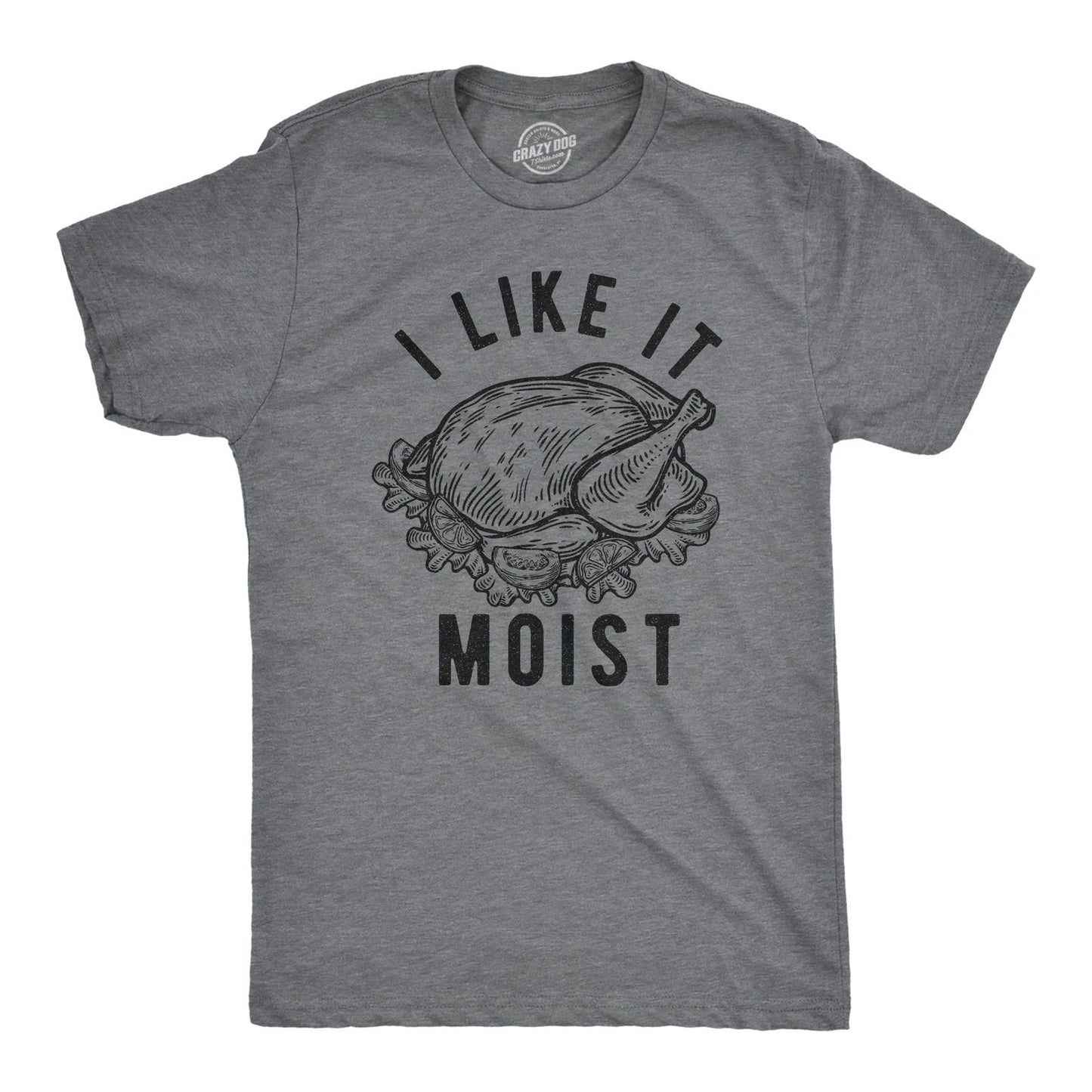 Mens I Like It Moist T Shirt Funny Thanksgiving Turkey Dinner Graphic Novelty