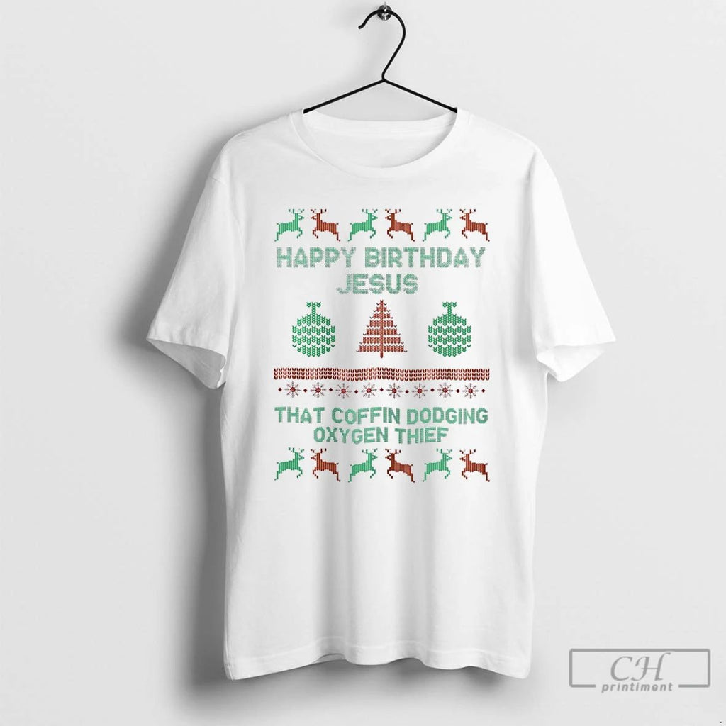 Classic Happy Birthday Jesus That Coffin Dodging Oxygen Thief T Shirts