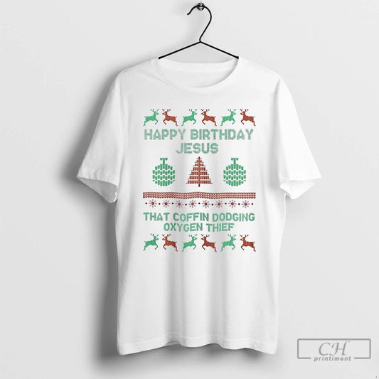 Classic Happy Birthday Jesus That Coffin Dodging Oxygen Thief T Shirts