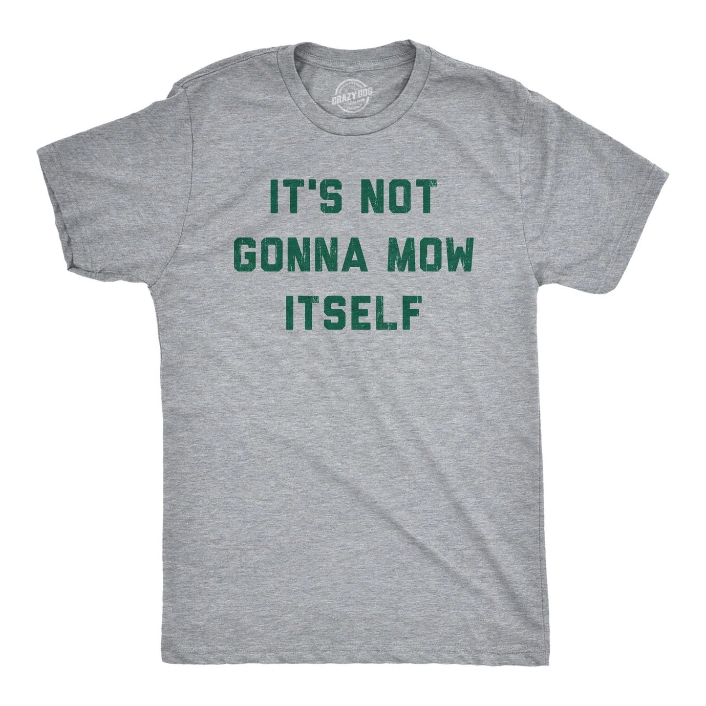 Mens Its Not Going to Mow Itself T Shirt Lawn Mowing Joke Tee for Guys