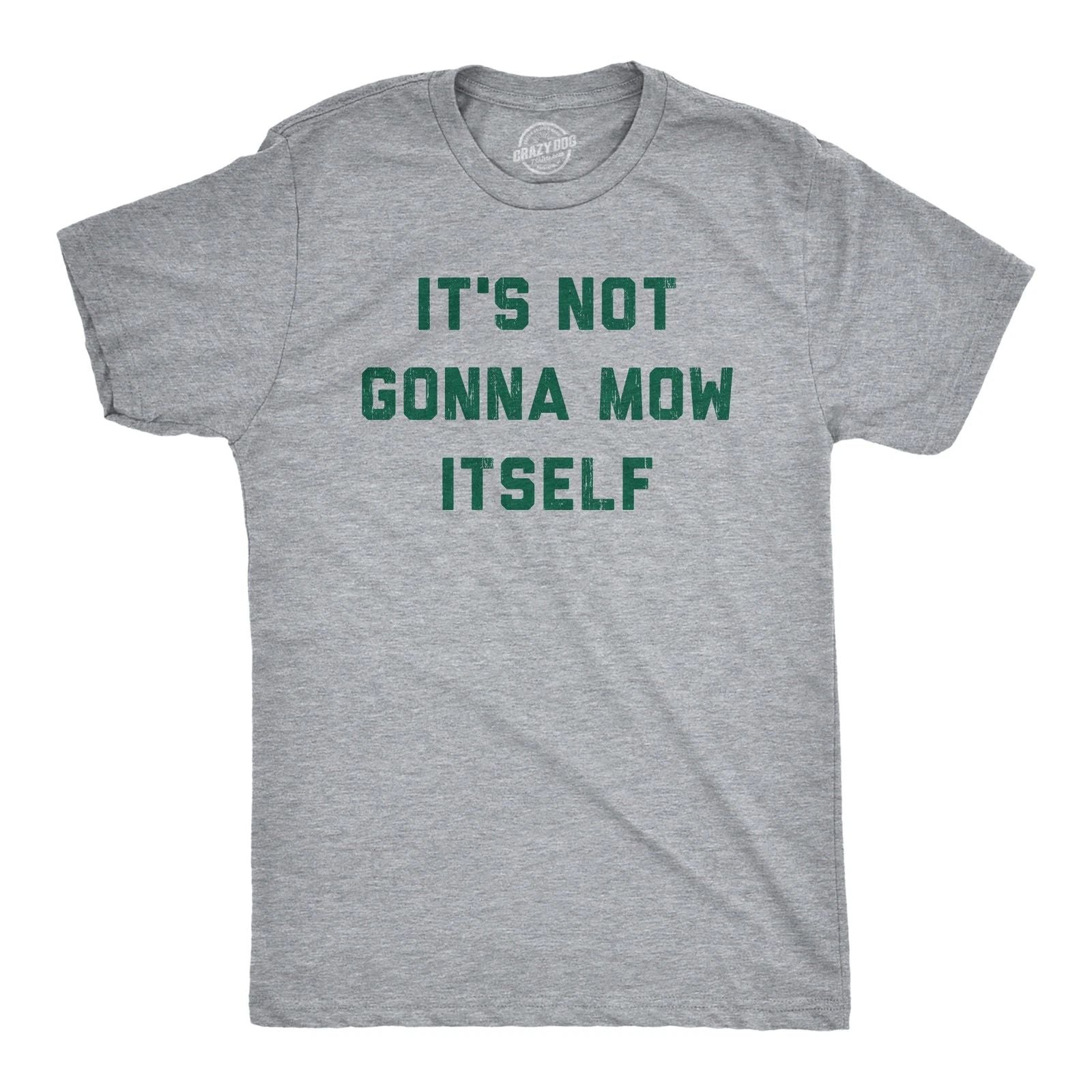 Mens Its Not Going to Mow Itself T Shirt Lawn Mowing Joke Tee for Guys
