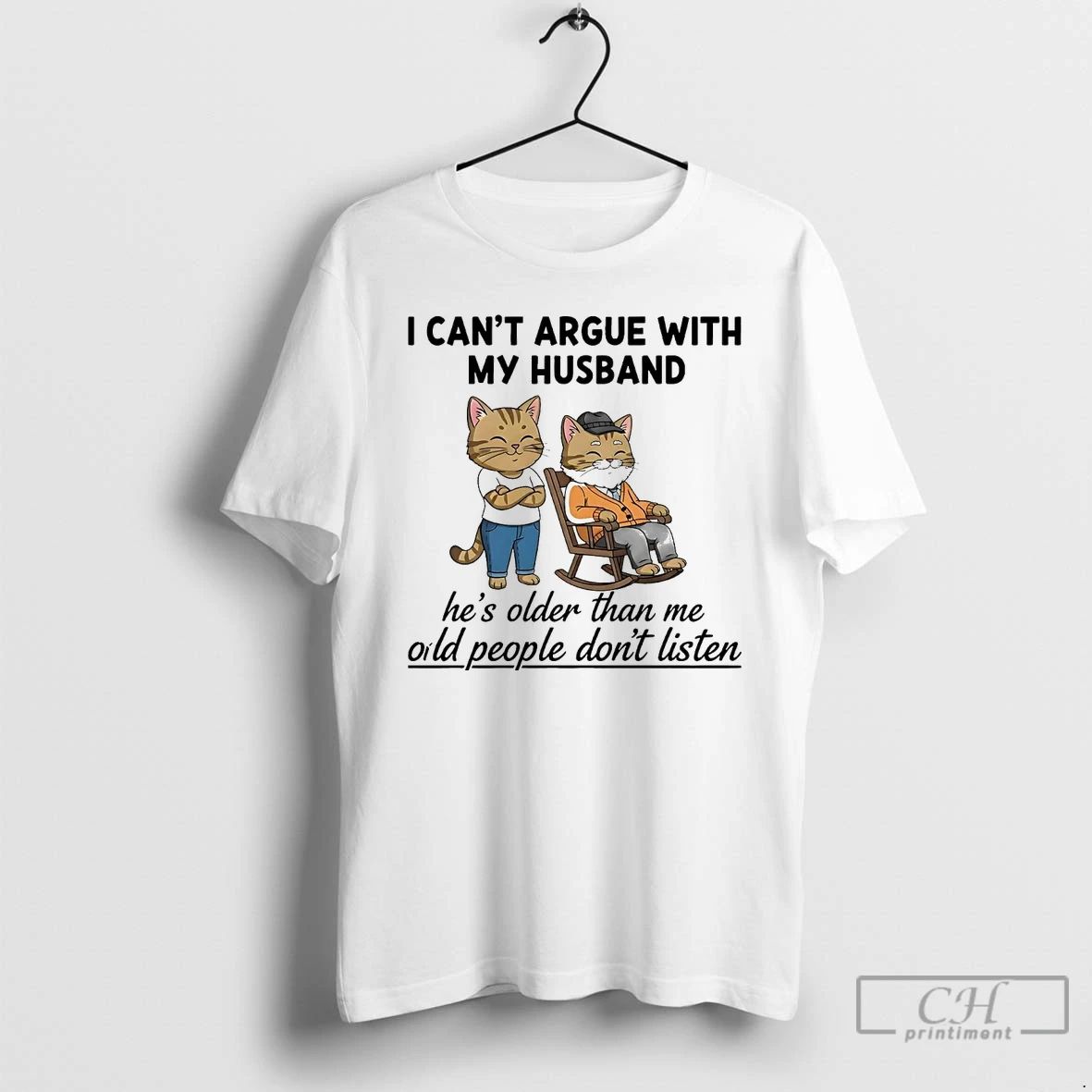 Classic Cat I Cant Argue With My Husband Hes Older Than Me Oild People Dont