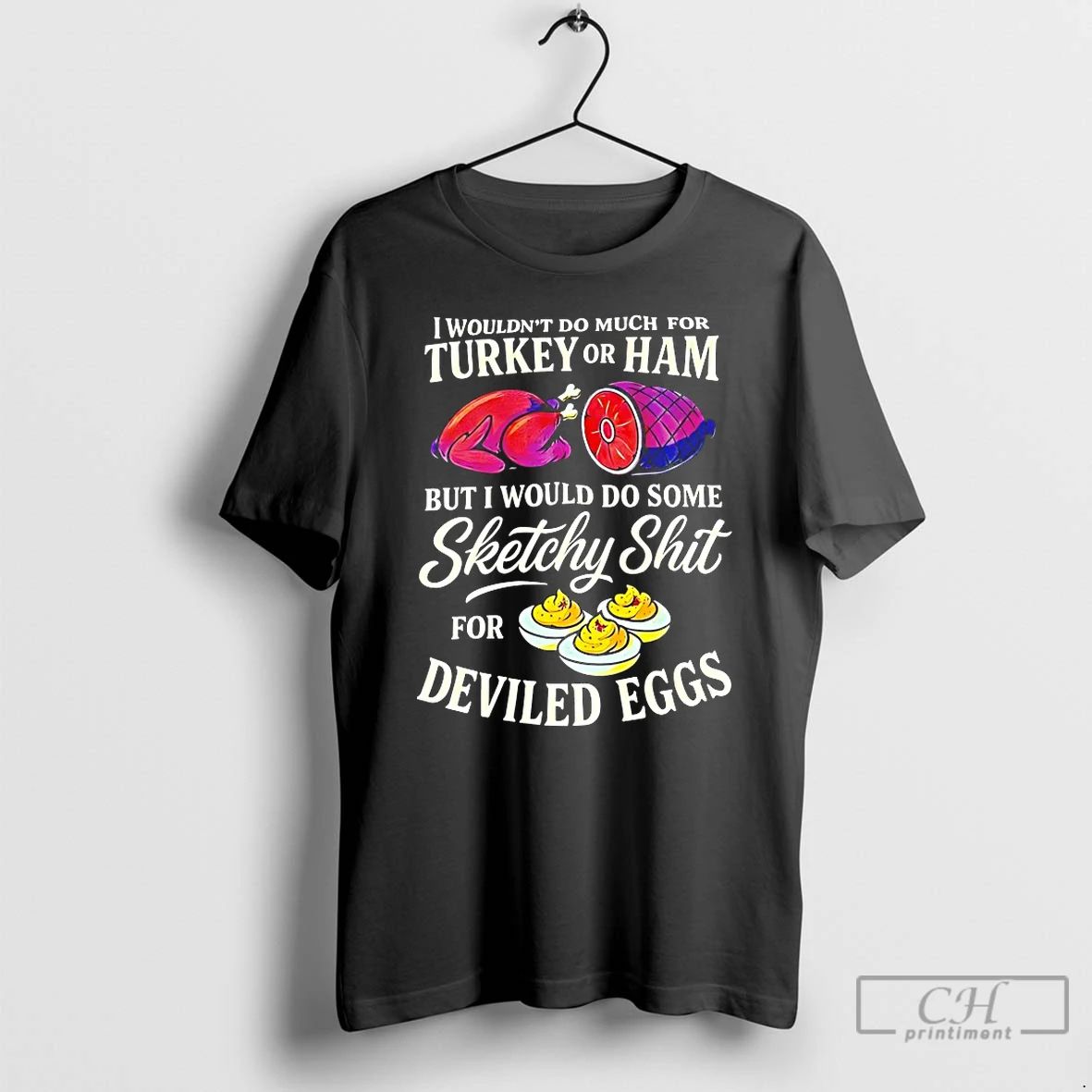 Classic I Wouldnt Do Much For Turkey Or Ham But I Would Do Some Sketchy