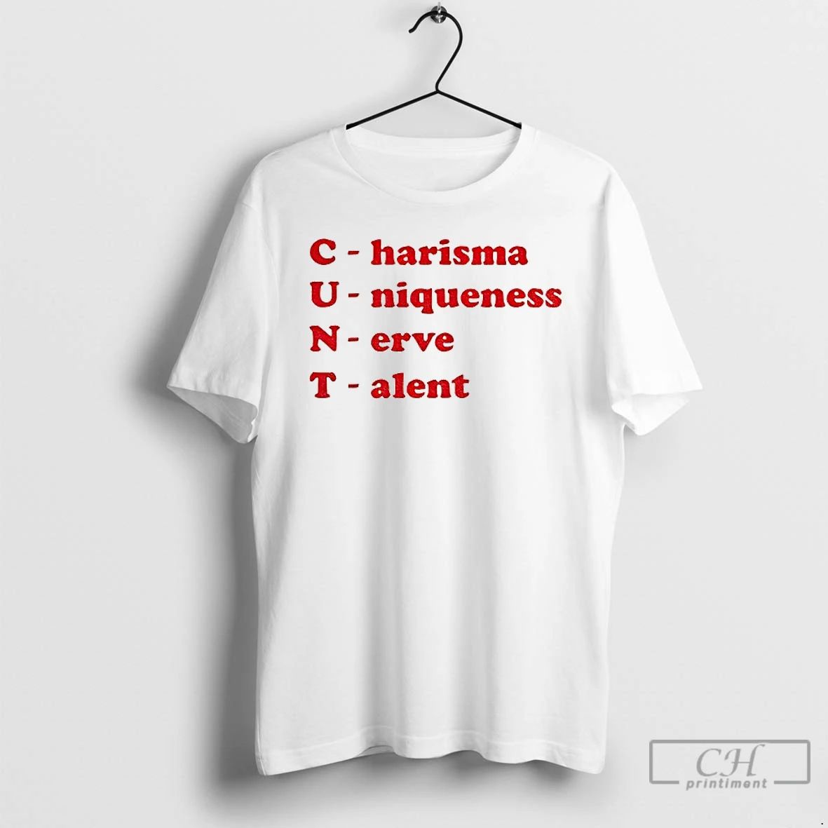 Classic Cunt Charisma Uniqueness Nerve Talent T Shirts