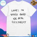 Lamps In Video Games Use Real Electricity T-shirt
