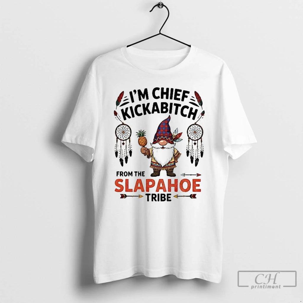 Premium Gnome Im Chief Kickabitch From The Slapahoe Tribe Native T Shirts