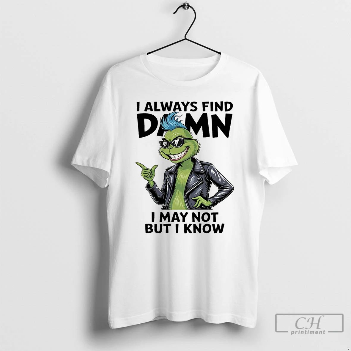 Classic Grinch I Always Find Damn I May Not But I Know Christmas T Shirts