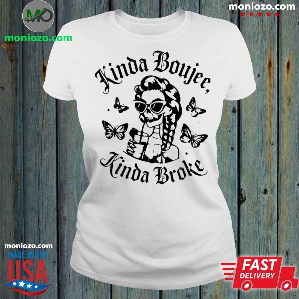 Kinda Boujee Kinda Broke Shirt