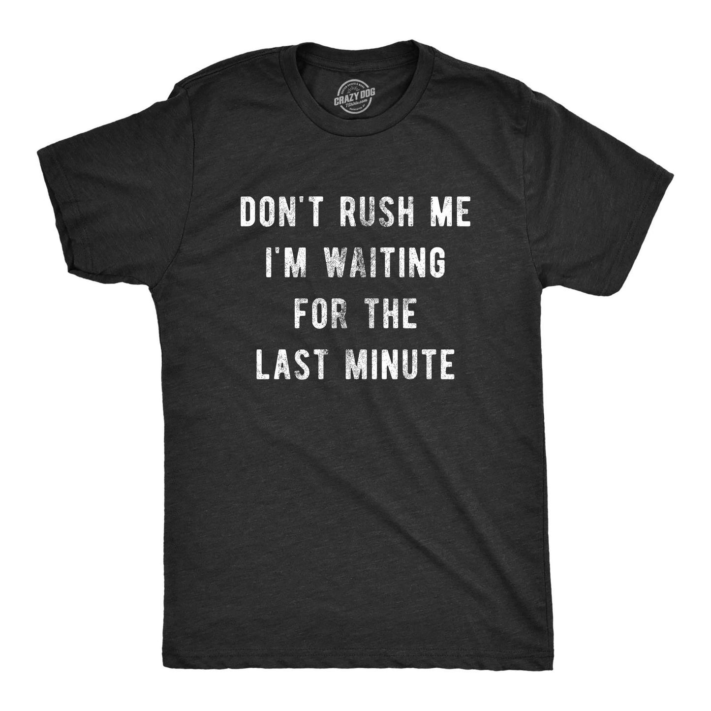 Mens Don’t Rush Me I'm Waiting for The Last Minute T Shirt Funny Procrastination