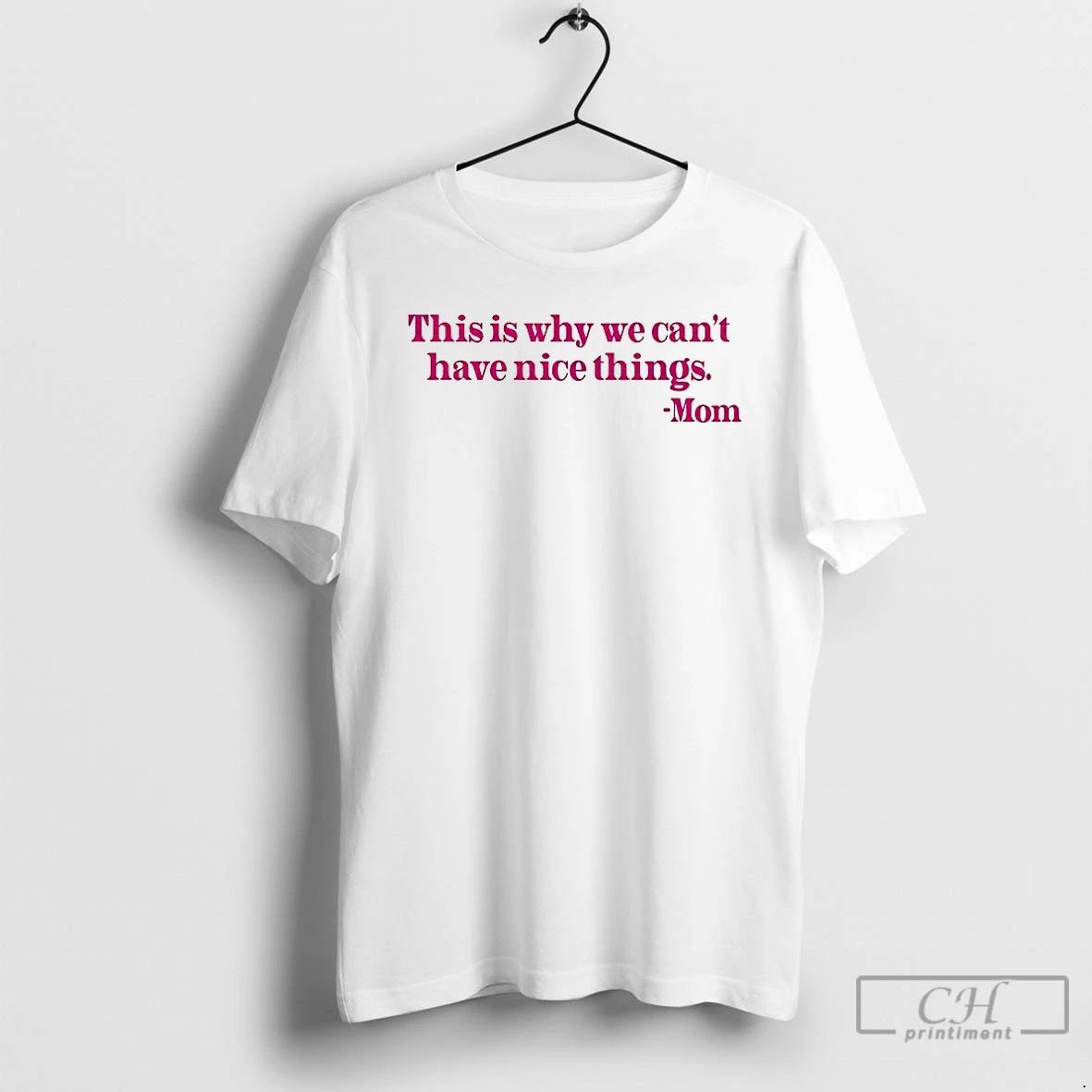 Premium Mom Said This Is Why We Can Cant Have Nice Things T Shirts