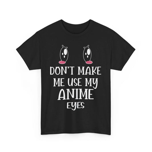 Anime Street Style Tee | Manga Shirt | Don't make me use my anime eyes Shirt