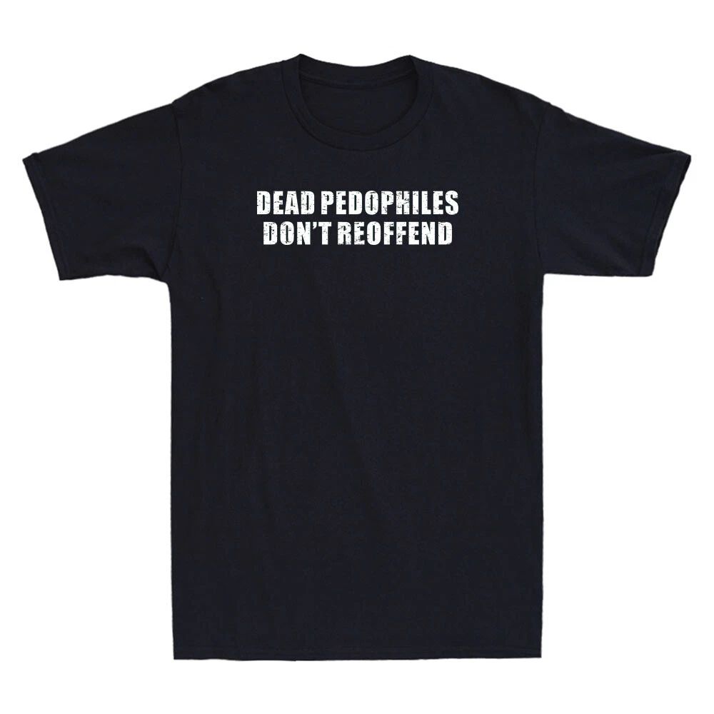 Dead Pedophiles Don't Reoffend Funny Saying Quote Vintage Men's T-Shirt Gift Tee