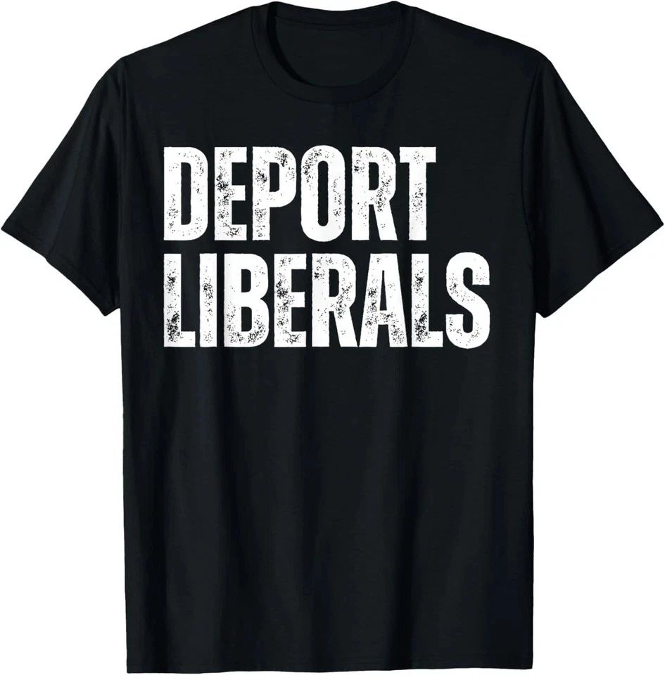 Deport Liberals Conservative Republican Anti-Liberal Novelty T-Shirt