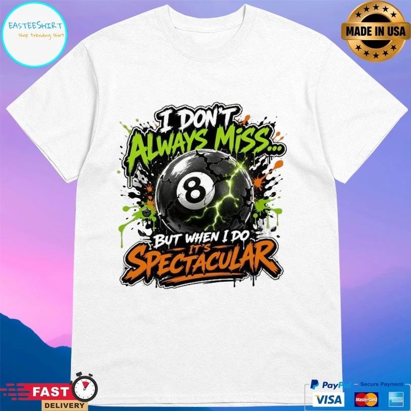 I Don’t Always Miss But When I Do It’s Spectacular 8 Ball T-shirt