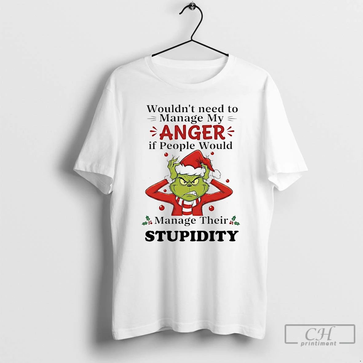 Premium Grinch Wouldnt Need To Manage My Anger Manage Their Stupidity Christmas T Shirts