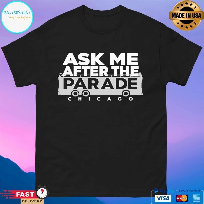 Ask Me After The Parade Chicago T-shirt