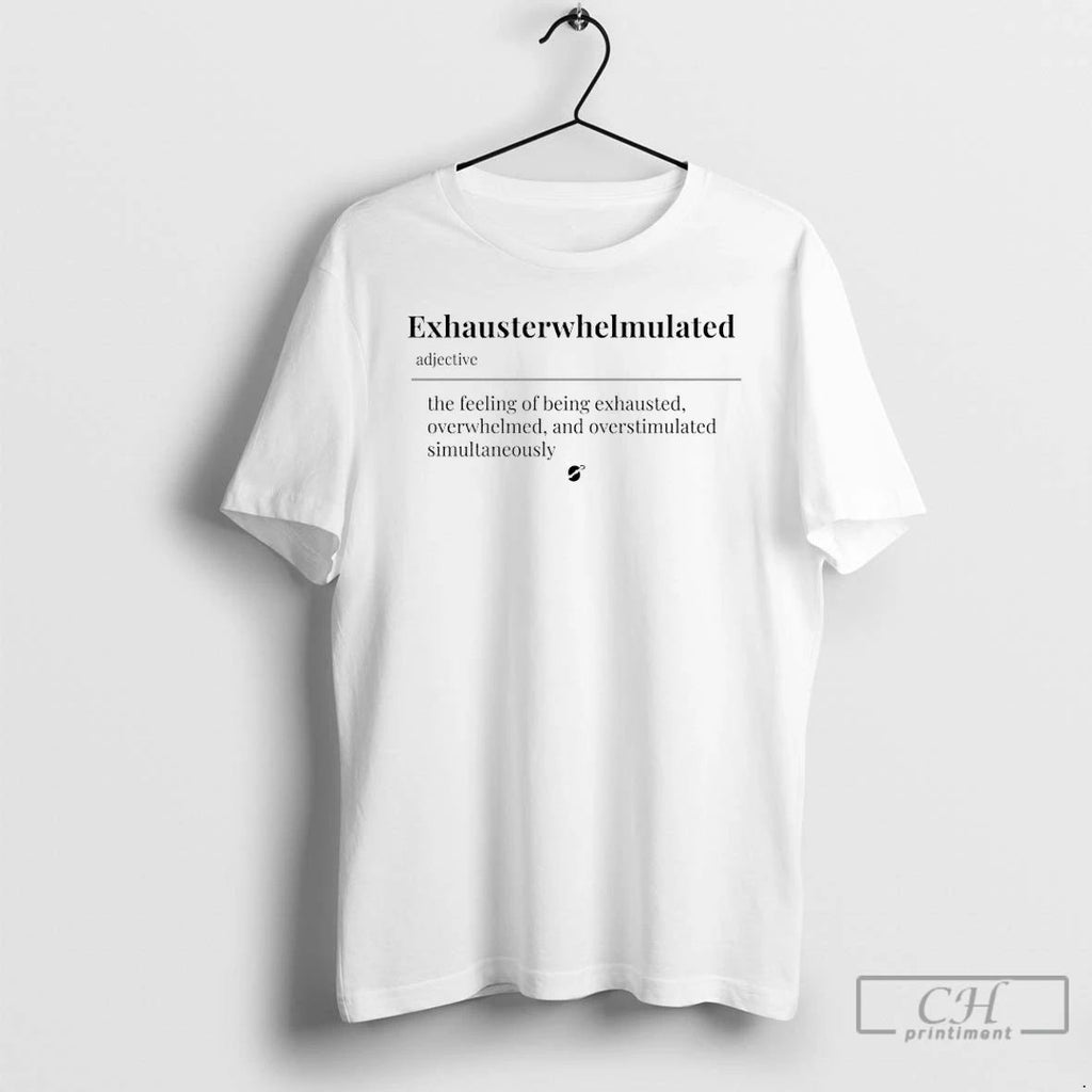 Premium Exhausterwhelmulated The Feeling Of Being Exhausted Overwhelmed And Overstimulated All At Once T Shirts
