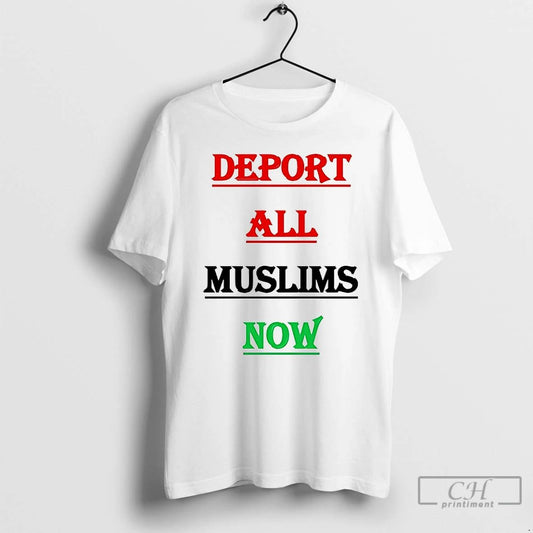 Classic Deport All Muslims Now T Shirts