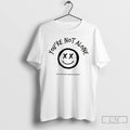 Classic Smiley Face Youre Not Alon The Positive Vibe Movement T Shirts