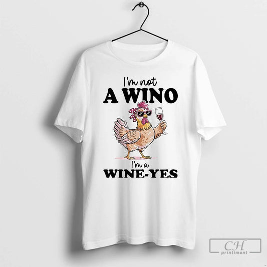 Premium Chicken Im Not A Wino Im A Wine Yes T Shirts