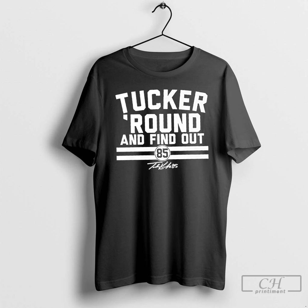 Classic Tucker Kraft Tucker Round And Find Out 85 Signature Player T Shirts