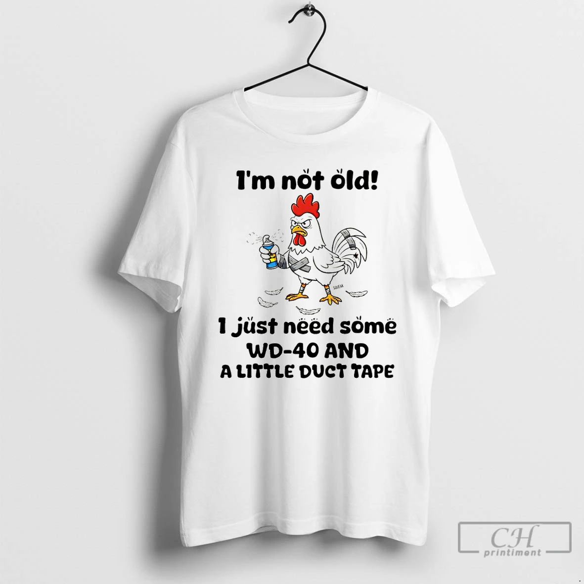 Classic Chicken Im Not Old I Just Need Some Wd 40 And A Little Duct