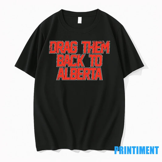Edmonton Hockey Drag Them Back To Alberta Tshirts Sweater