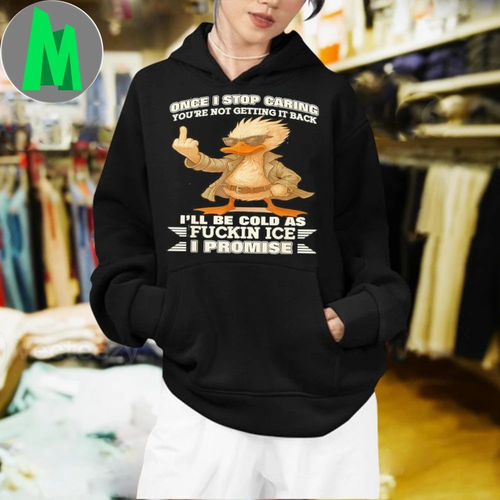 Once I Stop Caring, You’re Not Getting It Back, I’ll Be Cold As Fckin Ice IPromise Shirt