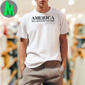 America will never be the same Signature Shirt