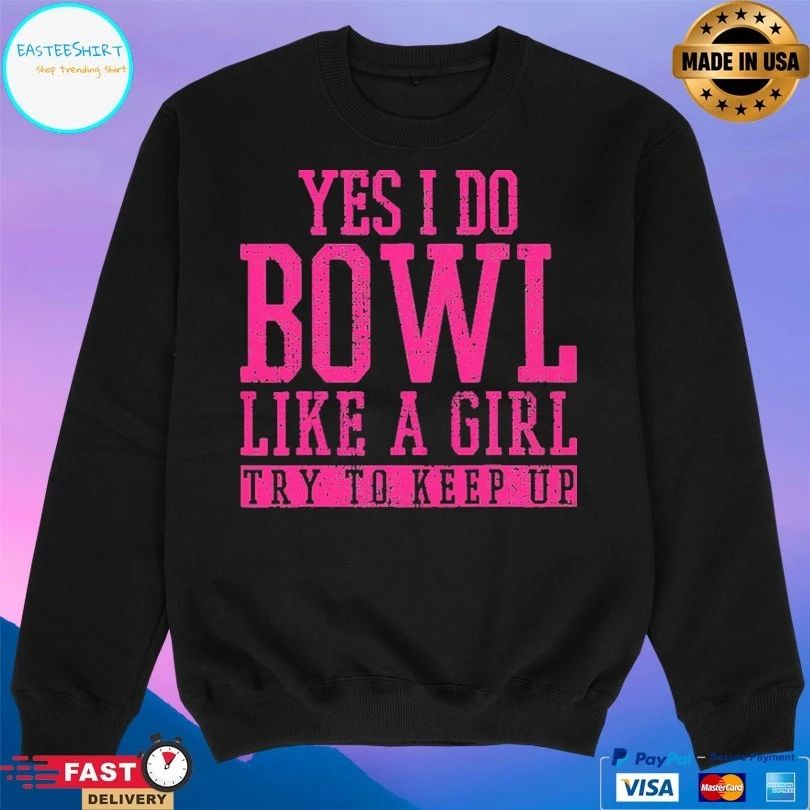 Bowling Yes I Do Bowl Like A Girl Try To Keep Up T-shirt