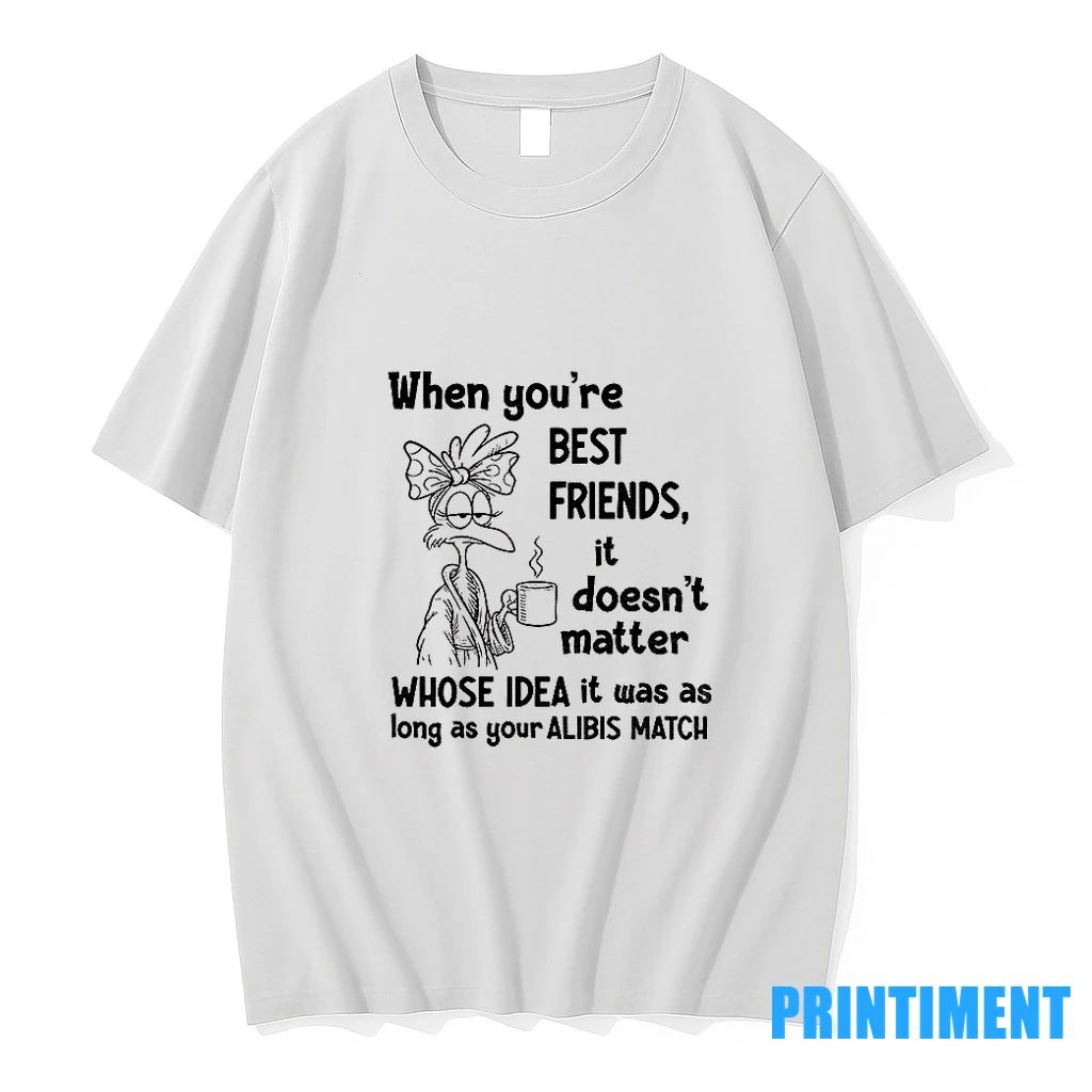 When Youre Best Friends It Doesnt Matter Whose Idea It Was As Long As Your