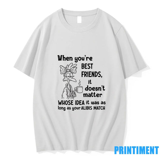 When Youre Best Friends It Doesnt Matter Whose Idea It Was As Long As Your