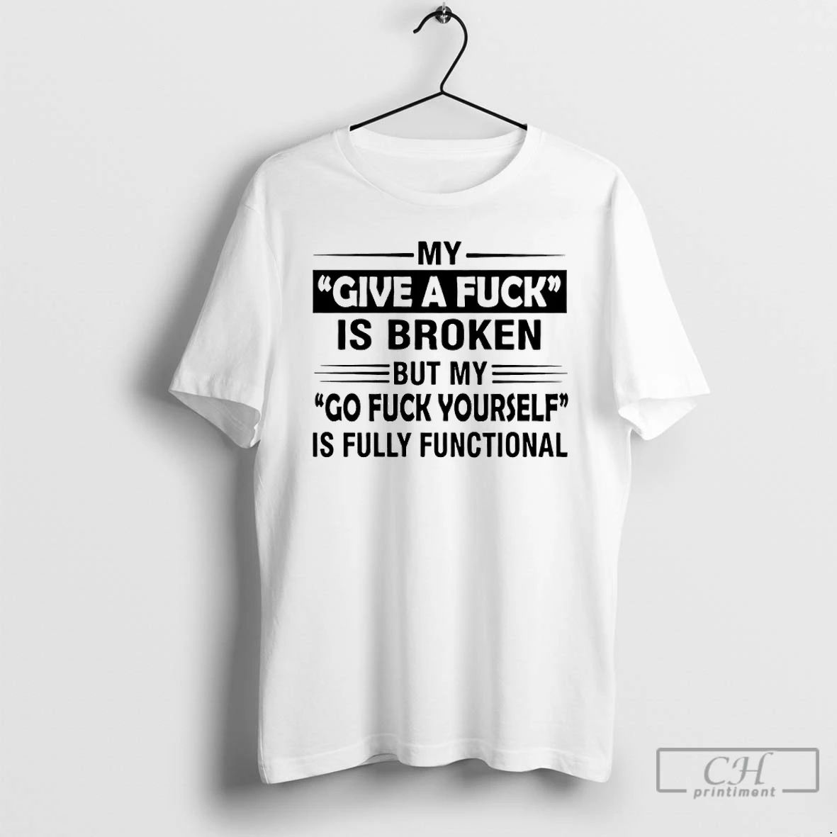 Classic My Give A Fuck Is Broken But My Go Fuck Yourself Is Fully Functional