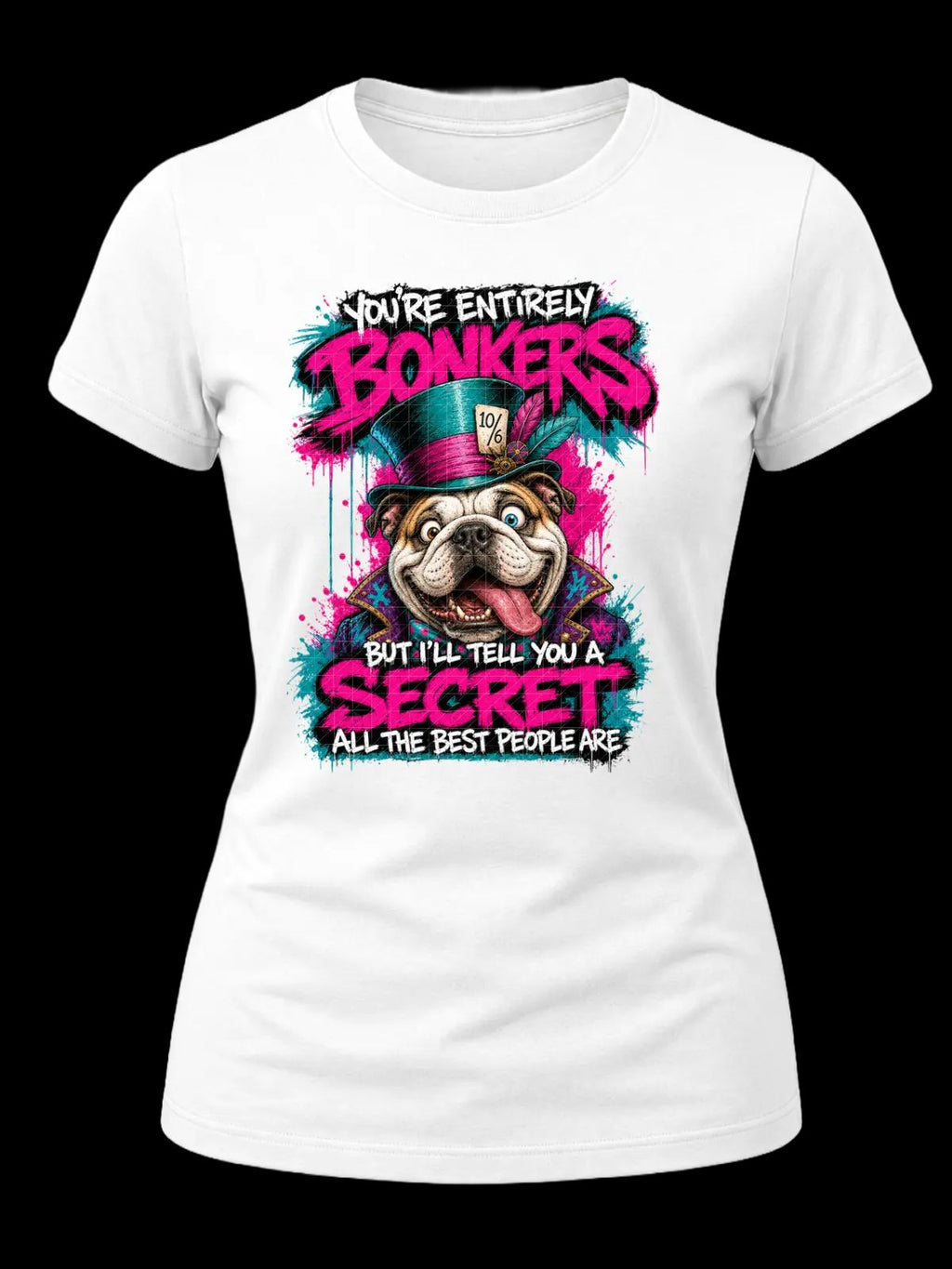 You’re Entirely Bonkers Bulldog Shirt