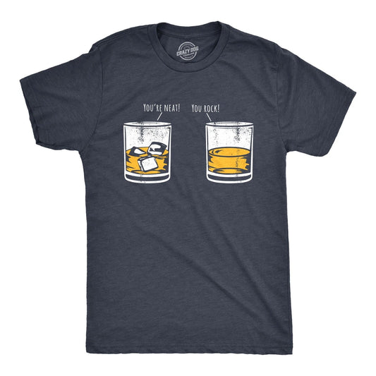Mens Youre Neat You Rock T Shirt Funny Whiskey Drinkers Joke Tee for Guys