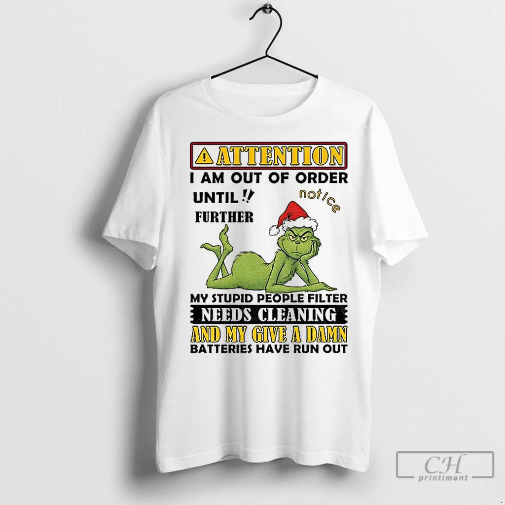 Premium Grinch Attention I Am Out Of Order Until Further My Stupid People Filter Needs
