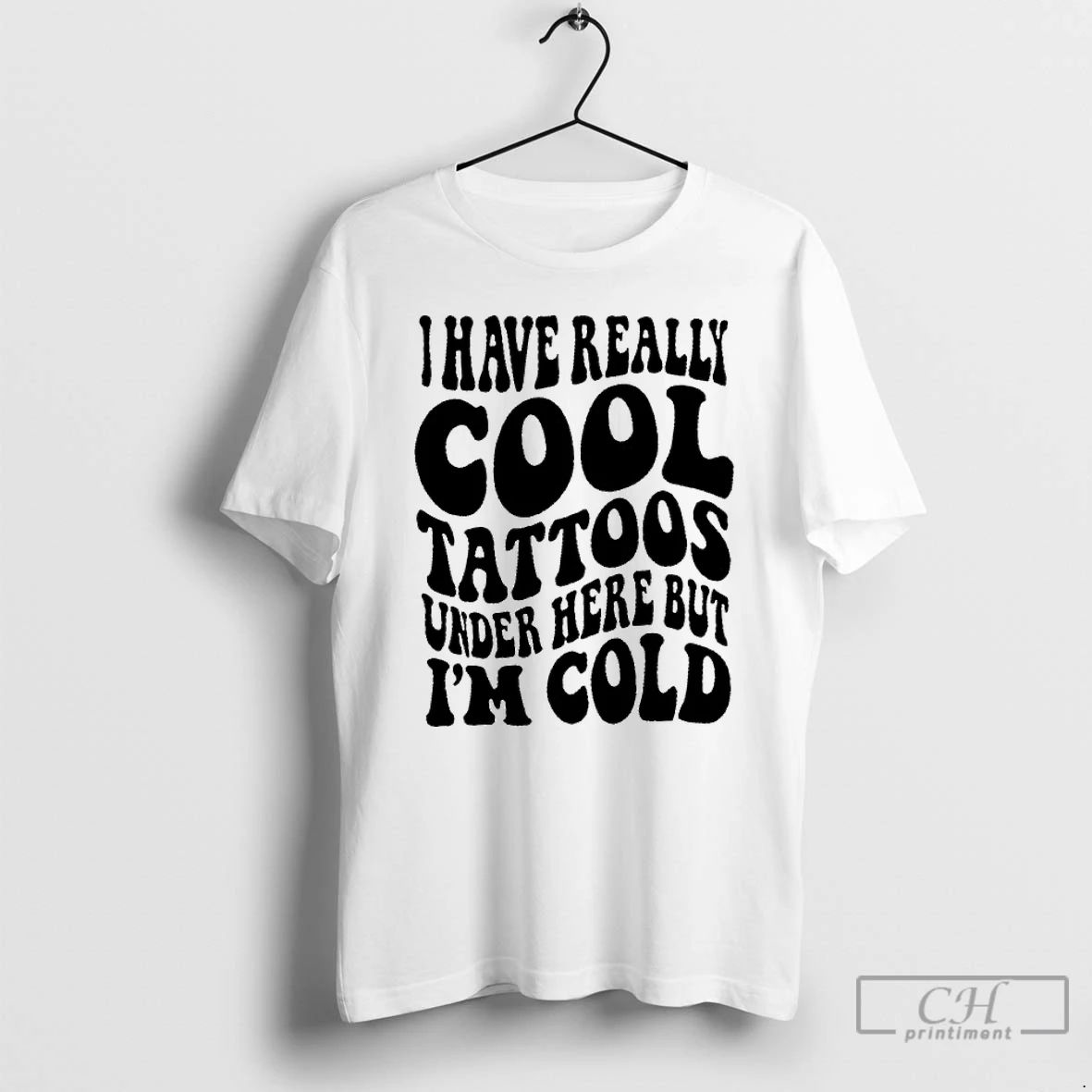Classic I Have Really Cool Tattoos Under Here But Im Cold T Shirts