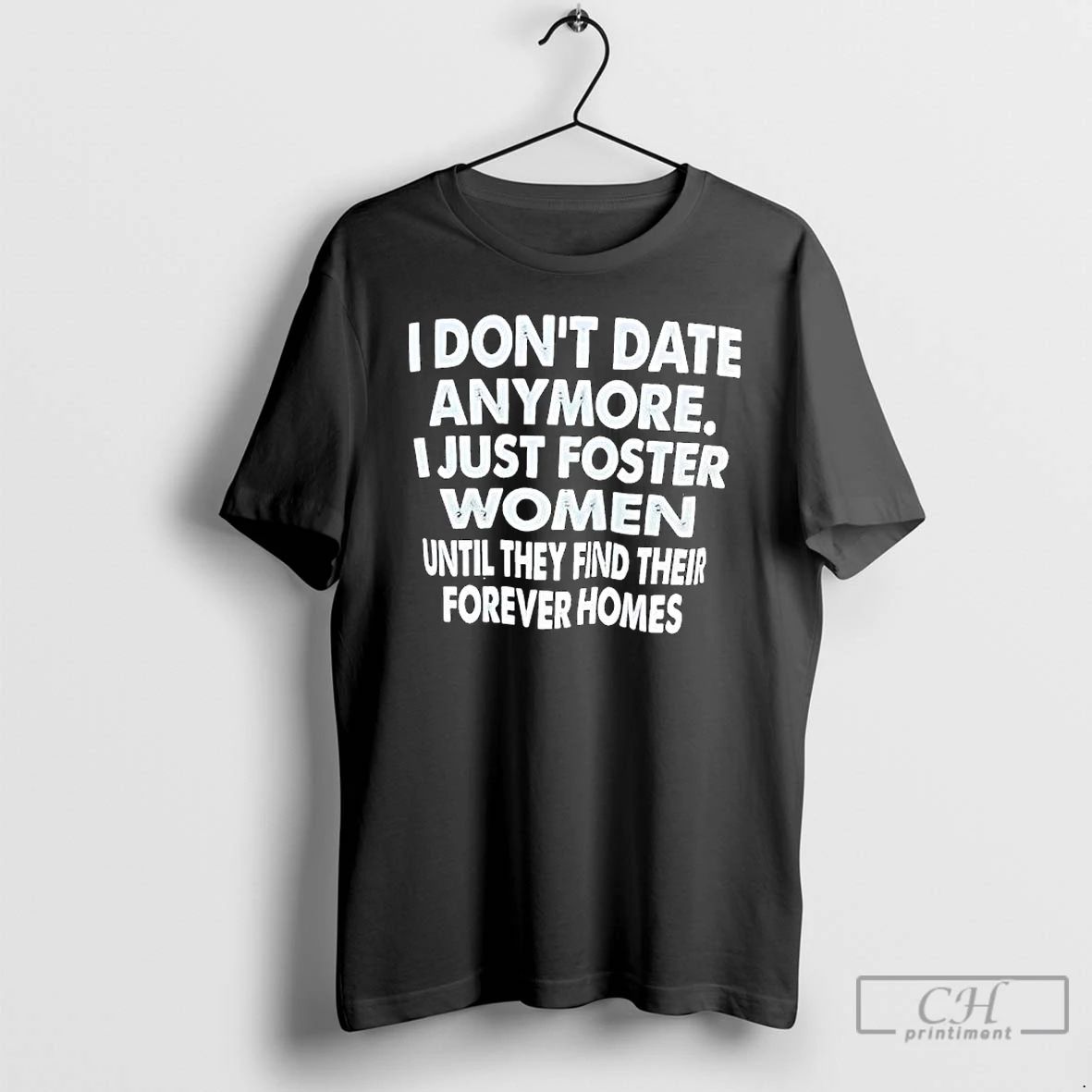 Classic I Dont Date Anymore I Just Foster Women Until They Find Their Forever Homes